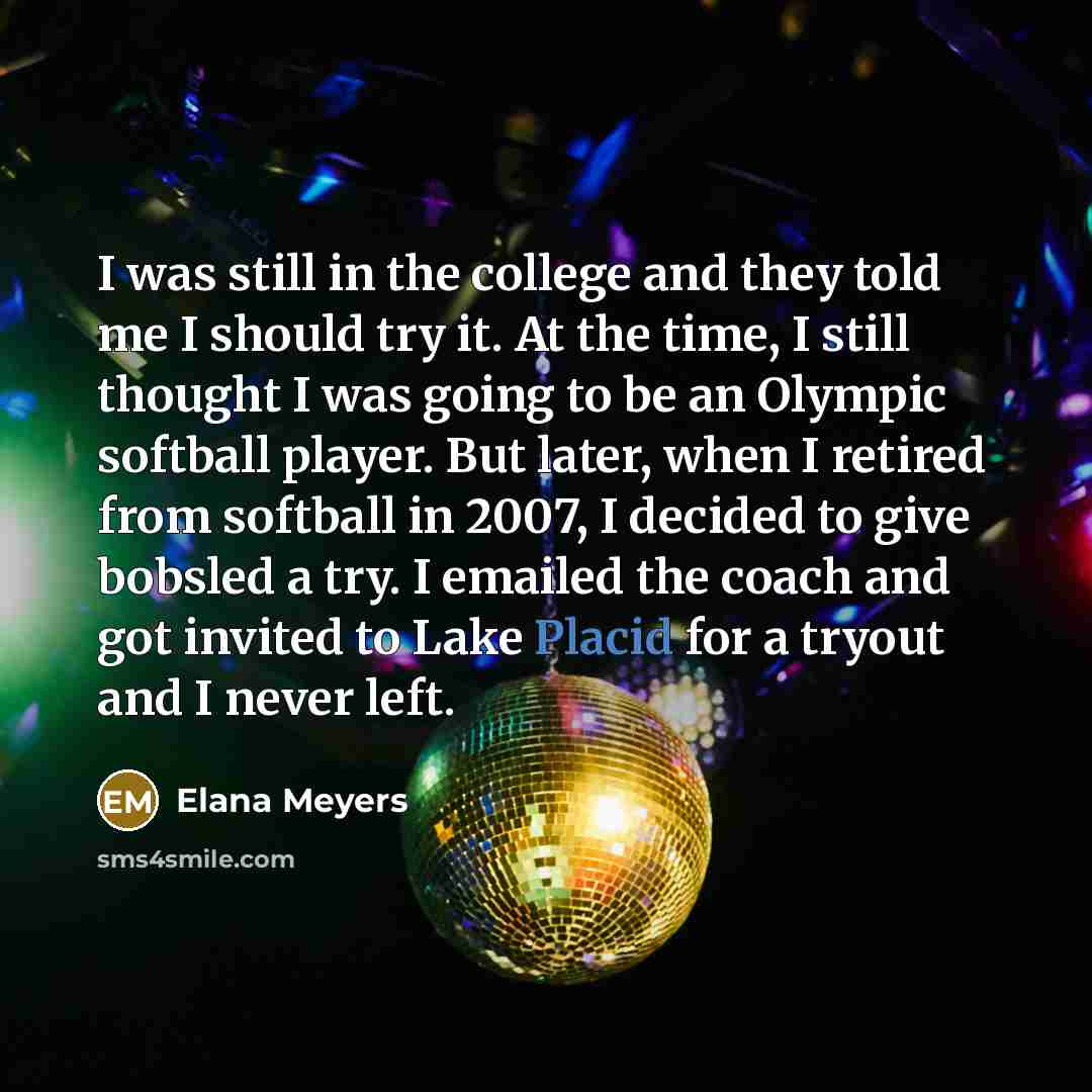 “I was still in the college and they told me…” quote by Elana Meyers
