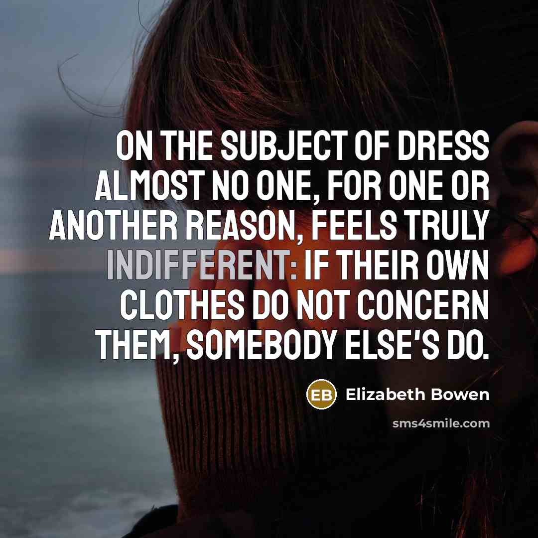 “On the subject of dress almost no one, for one…” quote by Elizabeth Bowen