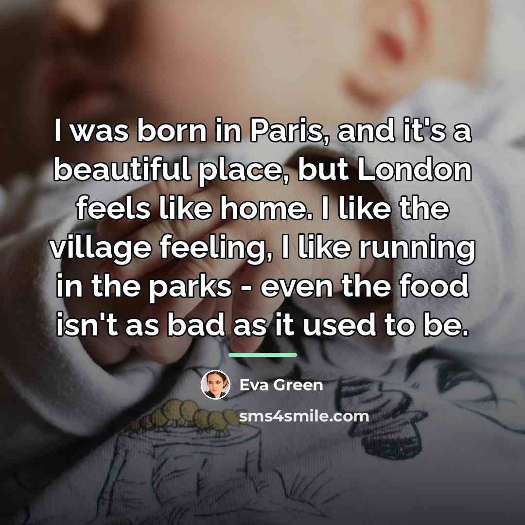 “I was born in Paris, and it's a beautiful place,…” quote by Eva Green