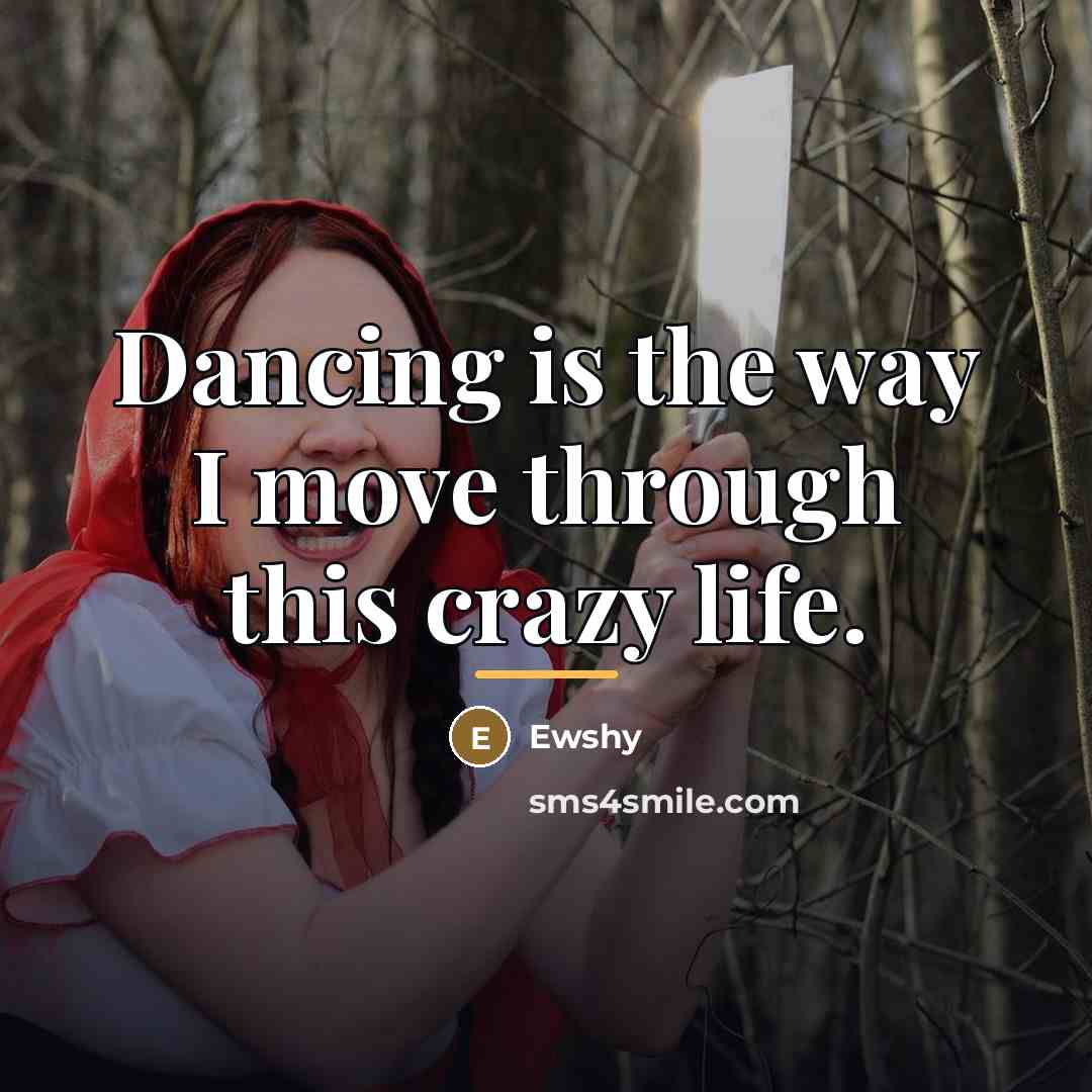 “Dancing is the way I move through this crazy life.…” quote by Ewshy