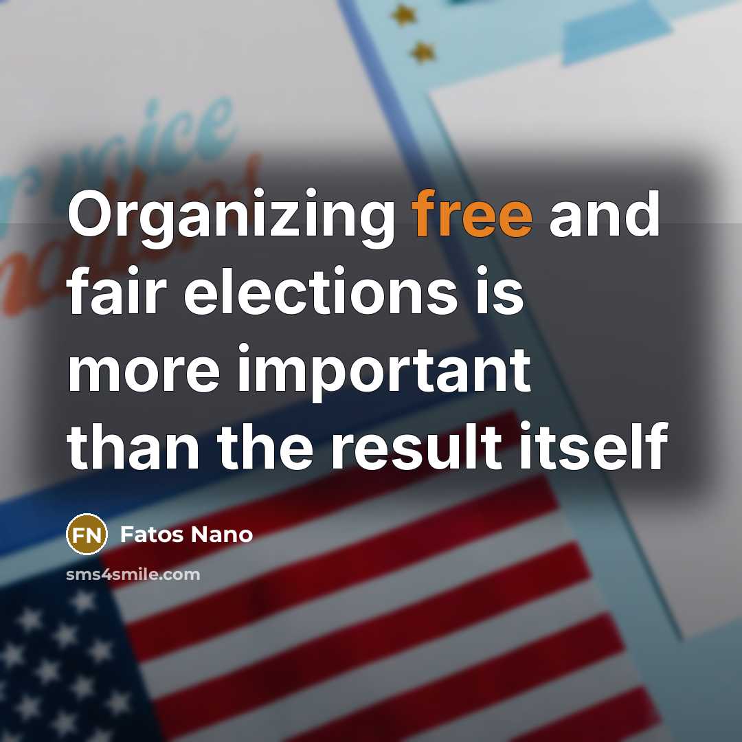 “Organizing free and fair elections is more important than the…” quote by Fatos Nano