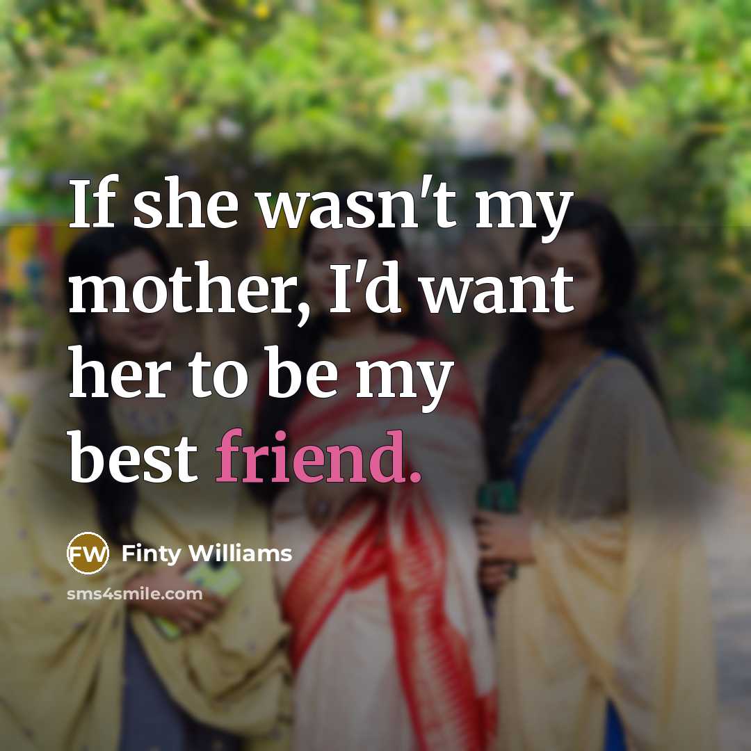“If she wasn't my mother, I'd want her to be…” quote by Finty Williams