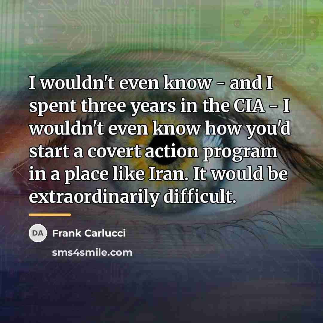 “I wouldn't even know - and I spent three years…” quote by Frank Carlucci