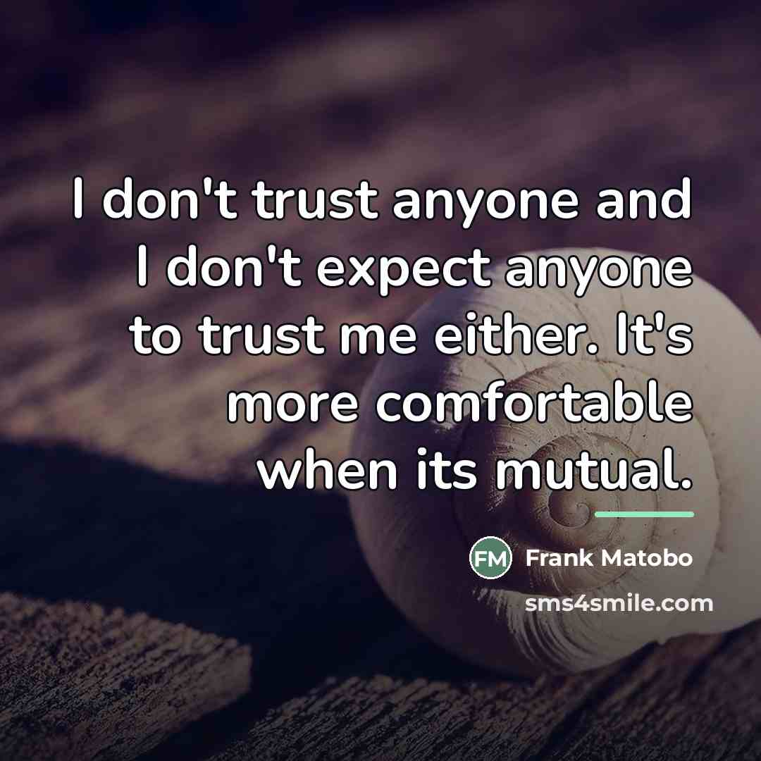 “I don't trust anyone and I don't expect anyone to…” quote by Frank Matobo