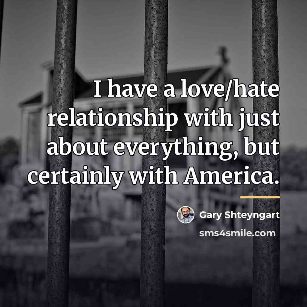 “I have a love/hate relationship with just about everything, but…” quote by Gary Shteyngart