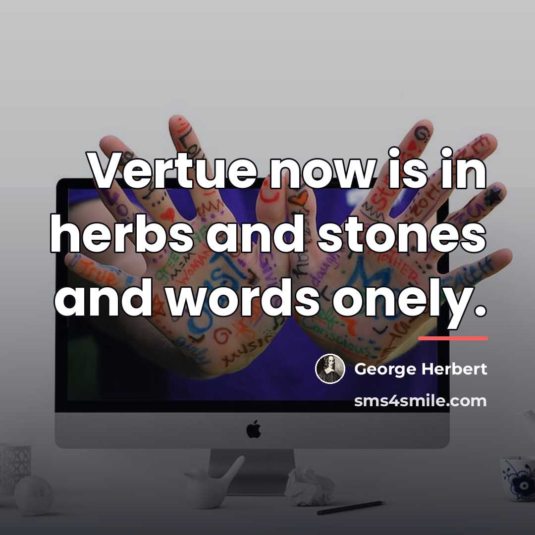 “Vertue now is in herbs and stones and words onely.…” quote by George Herbert