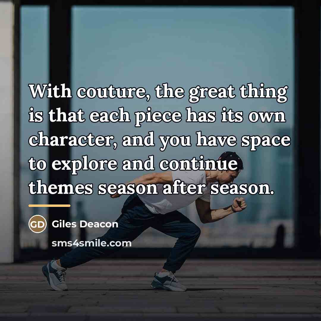 “With couture, the great thing is that each piece has…” quote by Giles Deacon