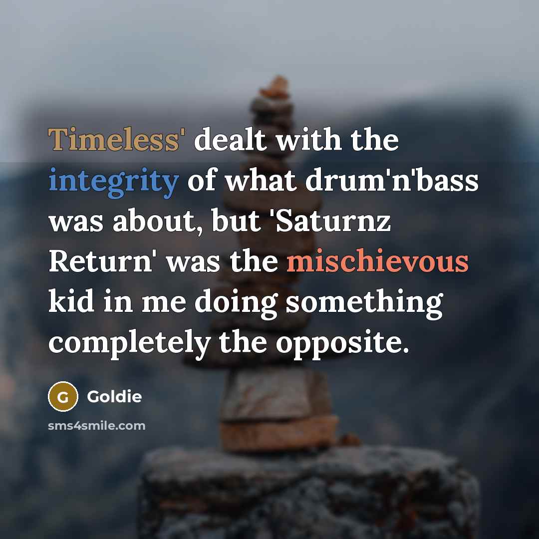 “Timeless' dealt with the integrity of what drum'n'bass was about,…” quote by Goldie