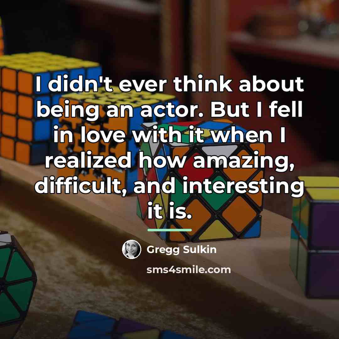 “I didn't ever think about being an actor. But I…” quote by Gregg Sulkin
