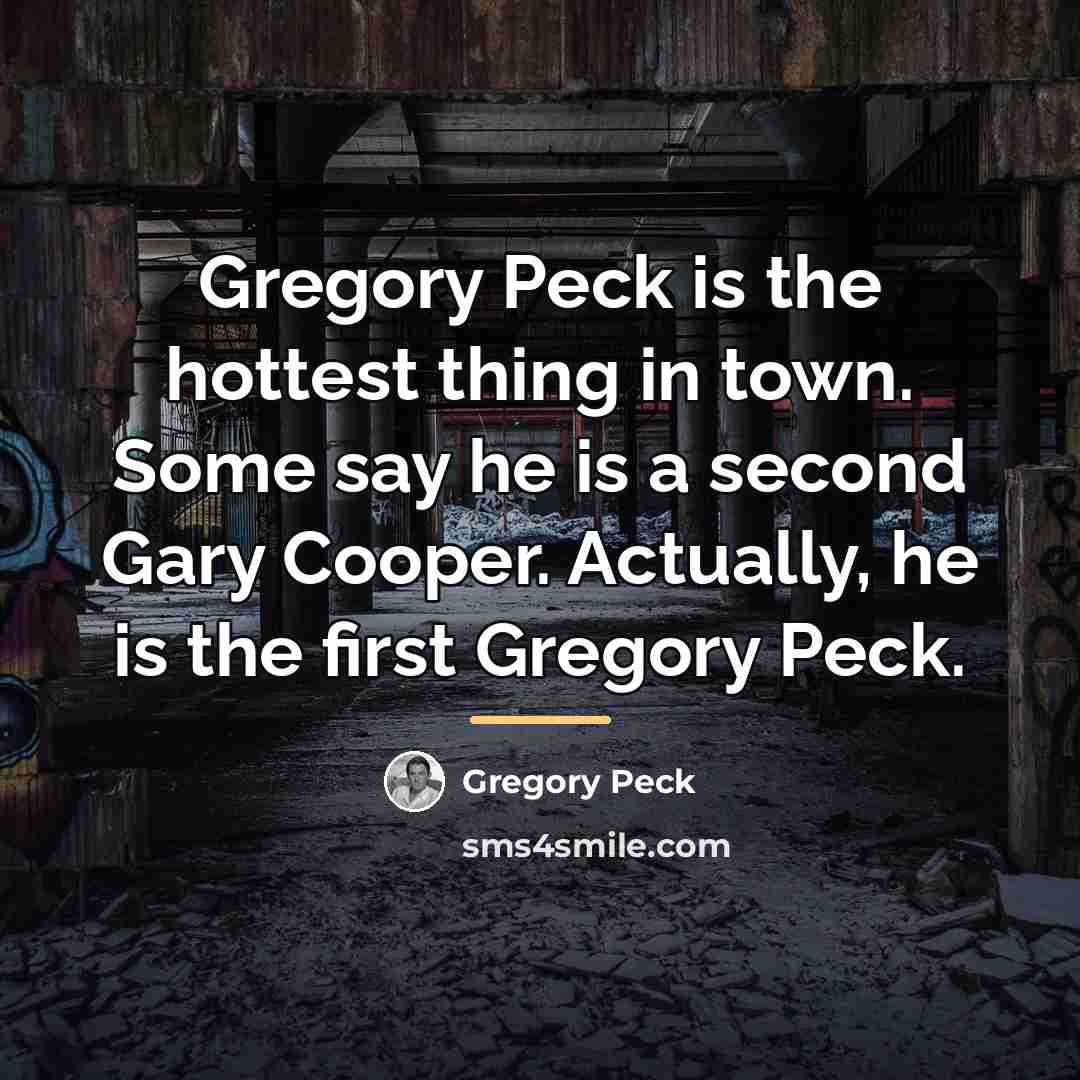 “Gregory Peck is the hottest thing in town. Some say…” quote by Gregory Peck