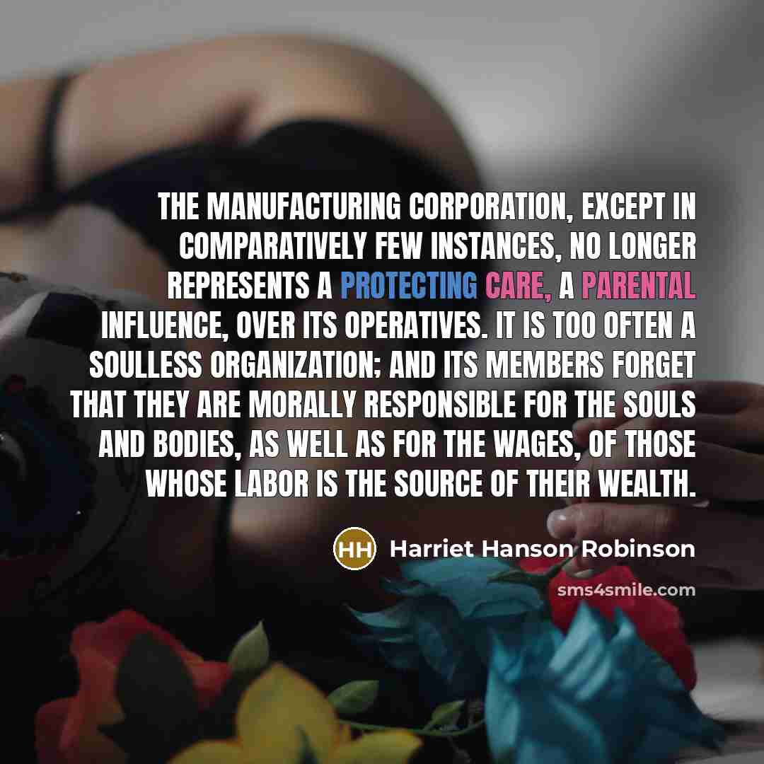 “The manufacturing corporation, except in comparatively few instances, no longer…” quote by Harriet Hanson Robinson