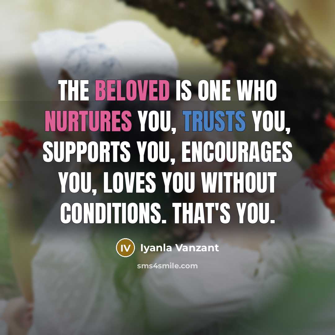 “The beloved is one who nurtures you, trusts you, supports…” quote by Iyanla Vanzant