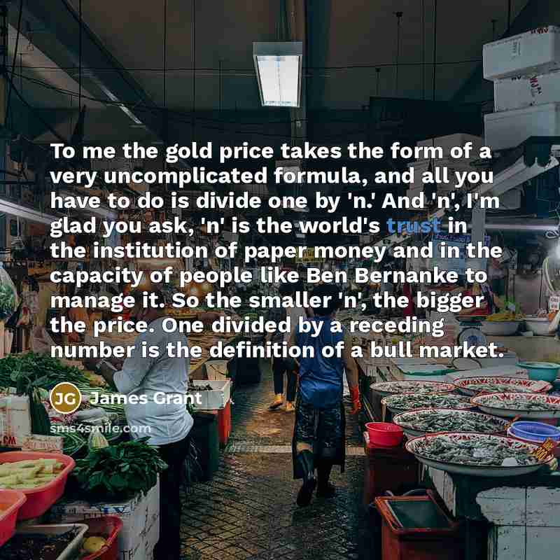 “To me the gold price takes the form of a…” quote by James Grant