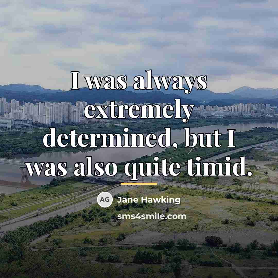 “I was always extremely determined, but I was also quite…” quote by Jane Hawking