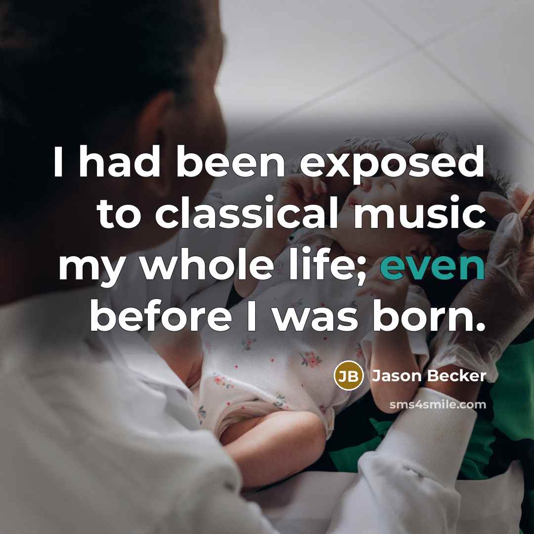 “I had been exposed to classical music my whole life;…” quote by Jason Becker
