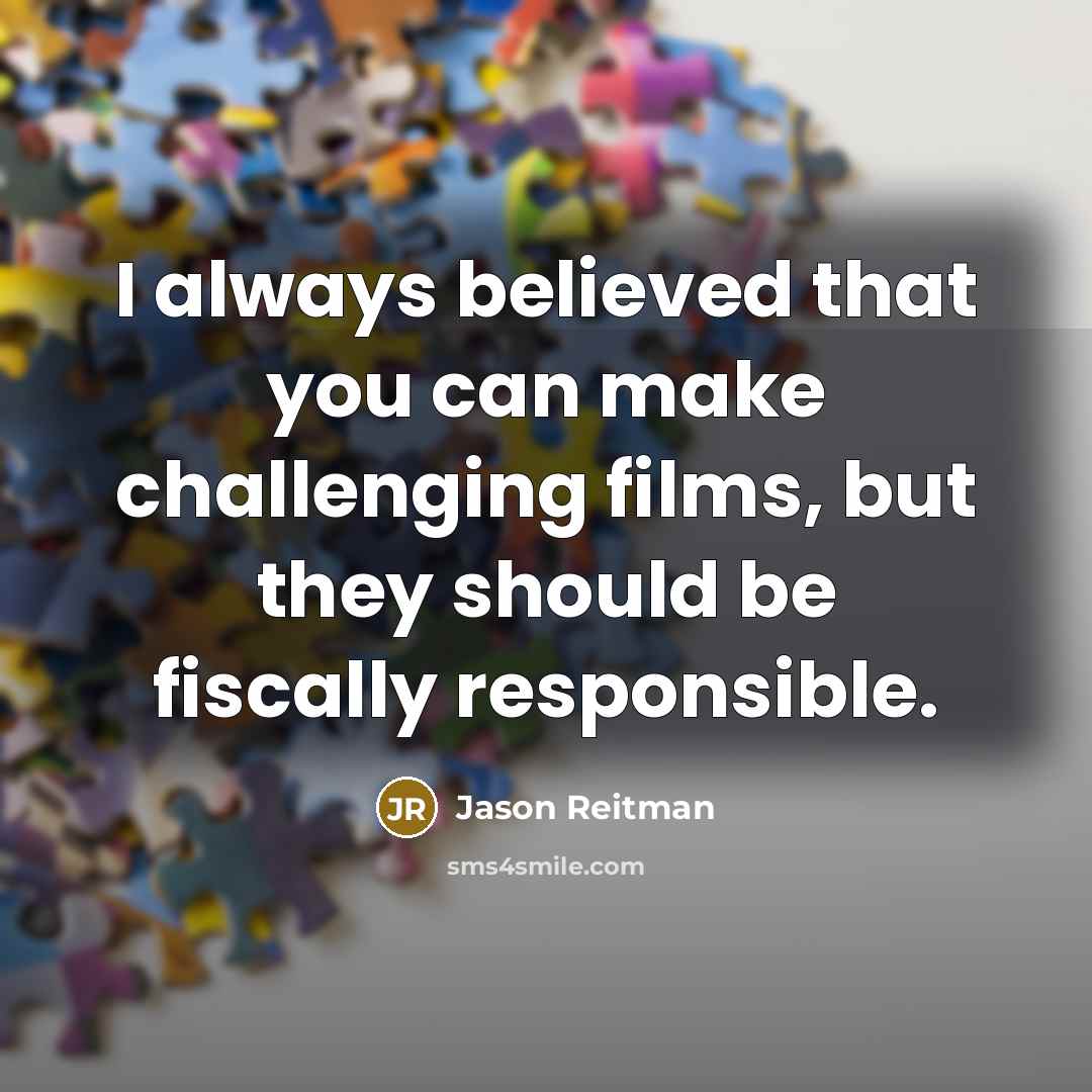 “I always believed that you can make challenging films, but…” quote by Jason Reitman