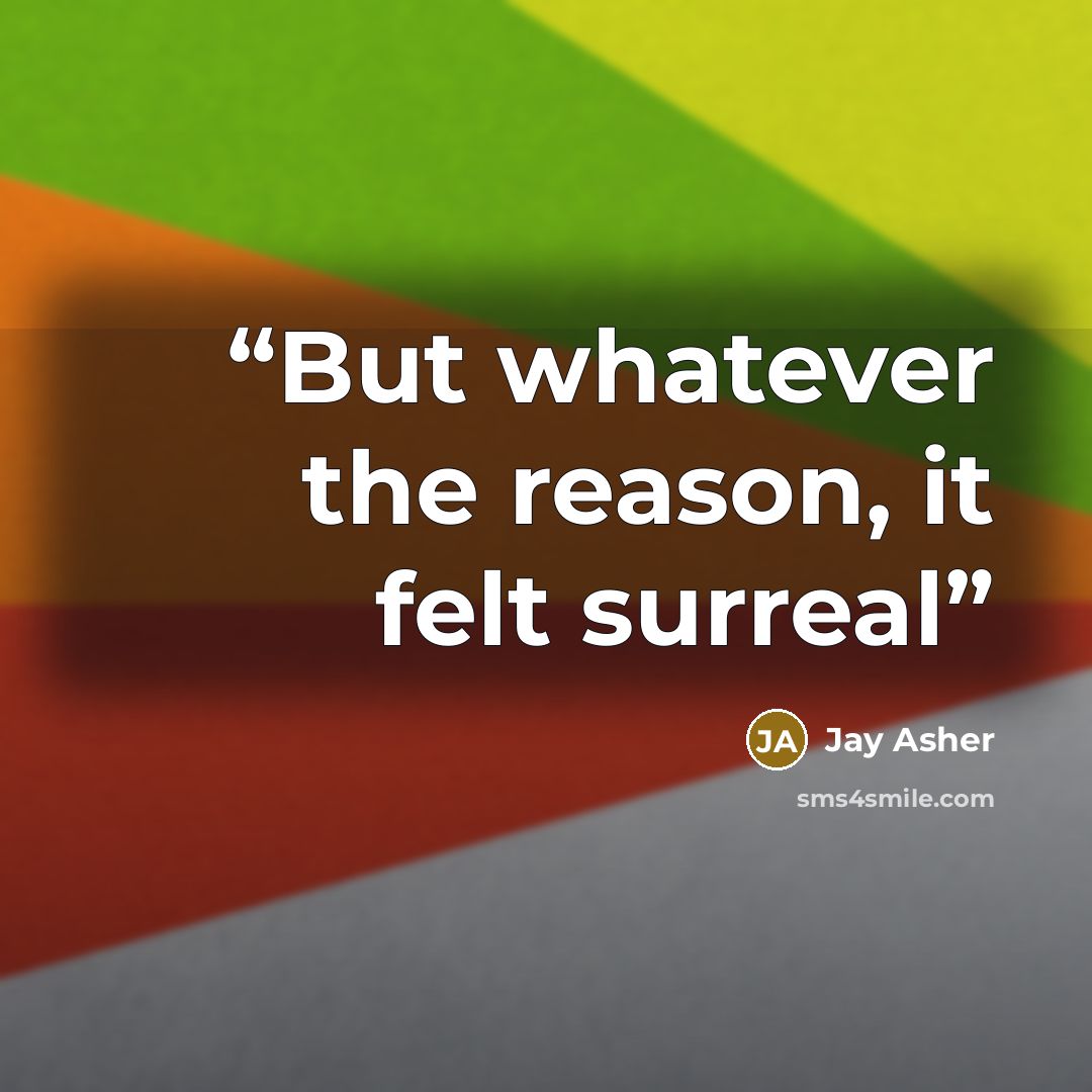 “But whatever the reason, it felt surreal” quote by Jay Asher