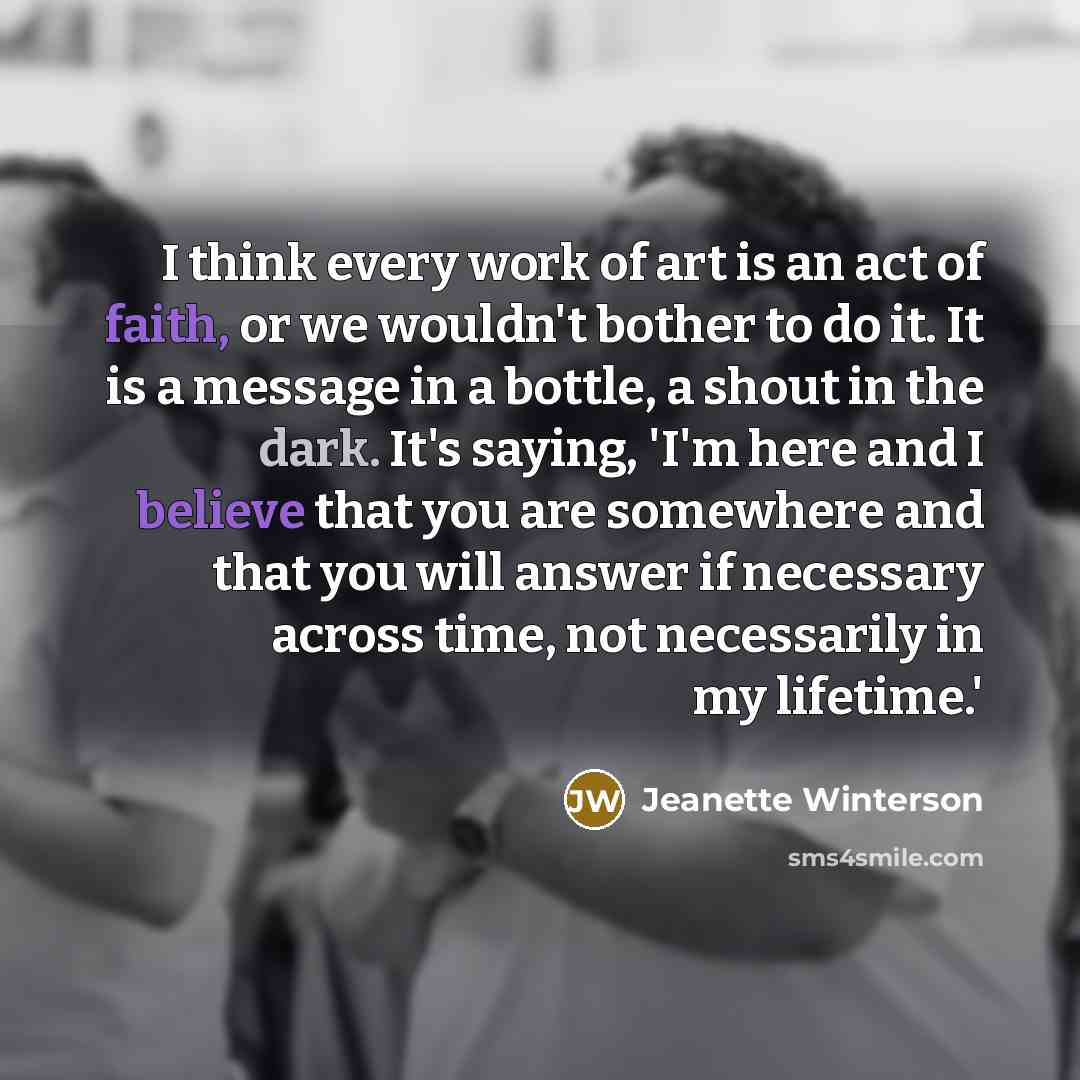 “I think every work of art is an act of…” quote by Jeanette Winterson