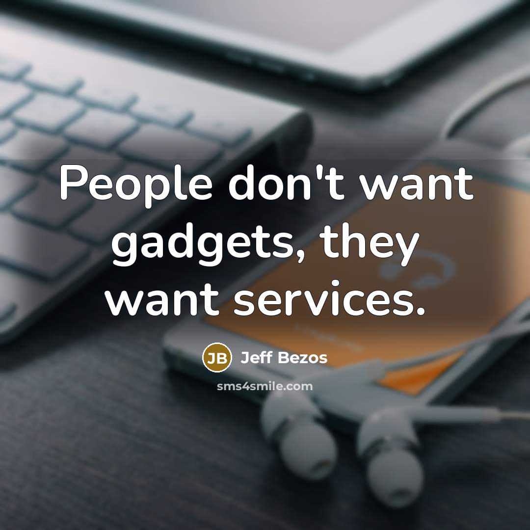 “People don't want gadgets, they want services.…” quote by Jeff Bezos