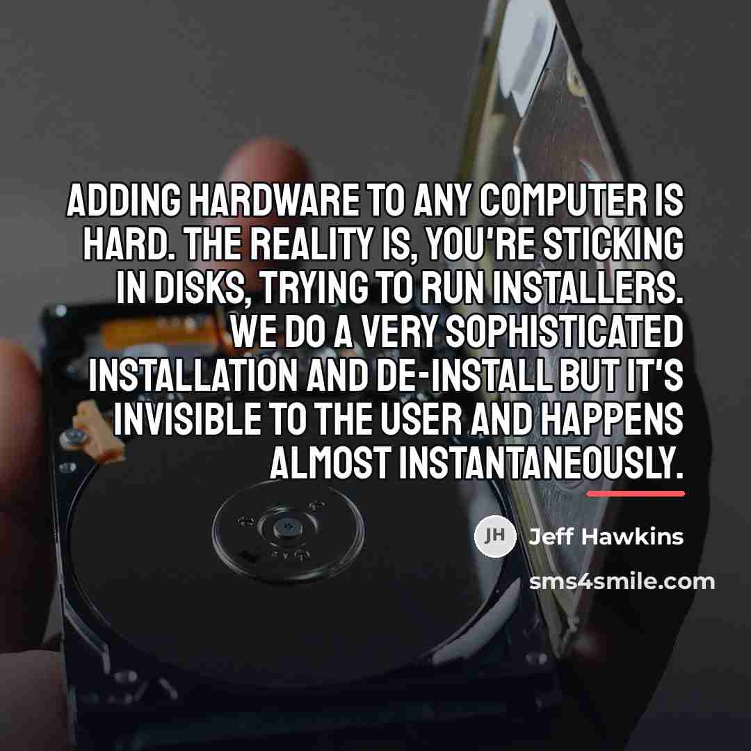 “Adding hardware to any computer is hard. The reality is,…” quote by Jeff Hawkins