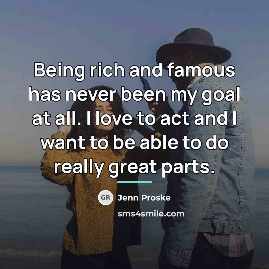 “Being rich and famous has never been my goal at…” quote by Jenn Proske