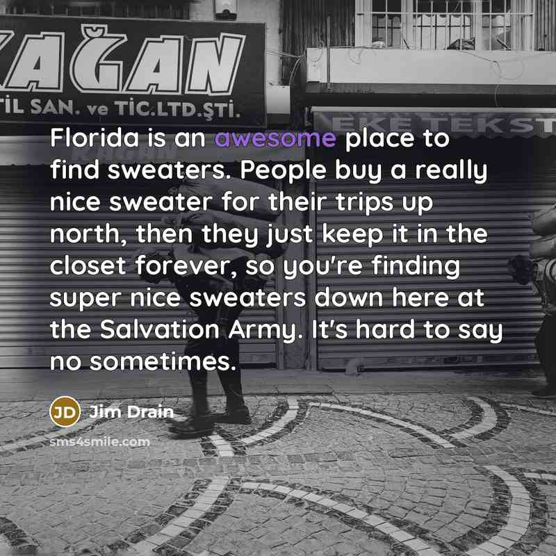 “Florida is an awesome place to find sweaters. People buy…” quote by Jim Drain