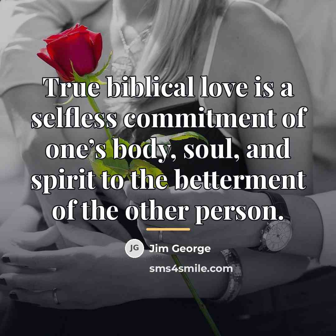 “True biblical love is a selfless commitment of one’s body,…” quote by Jim George
