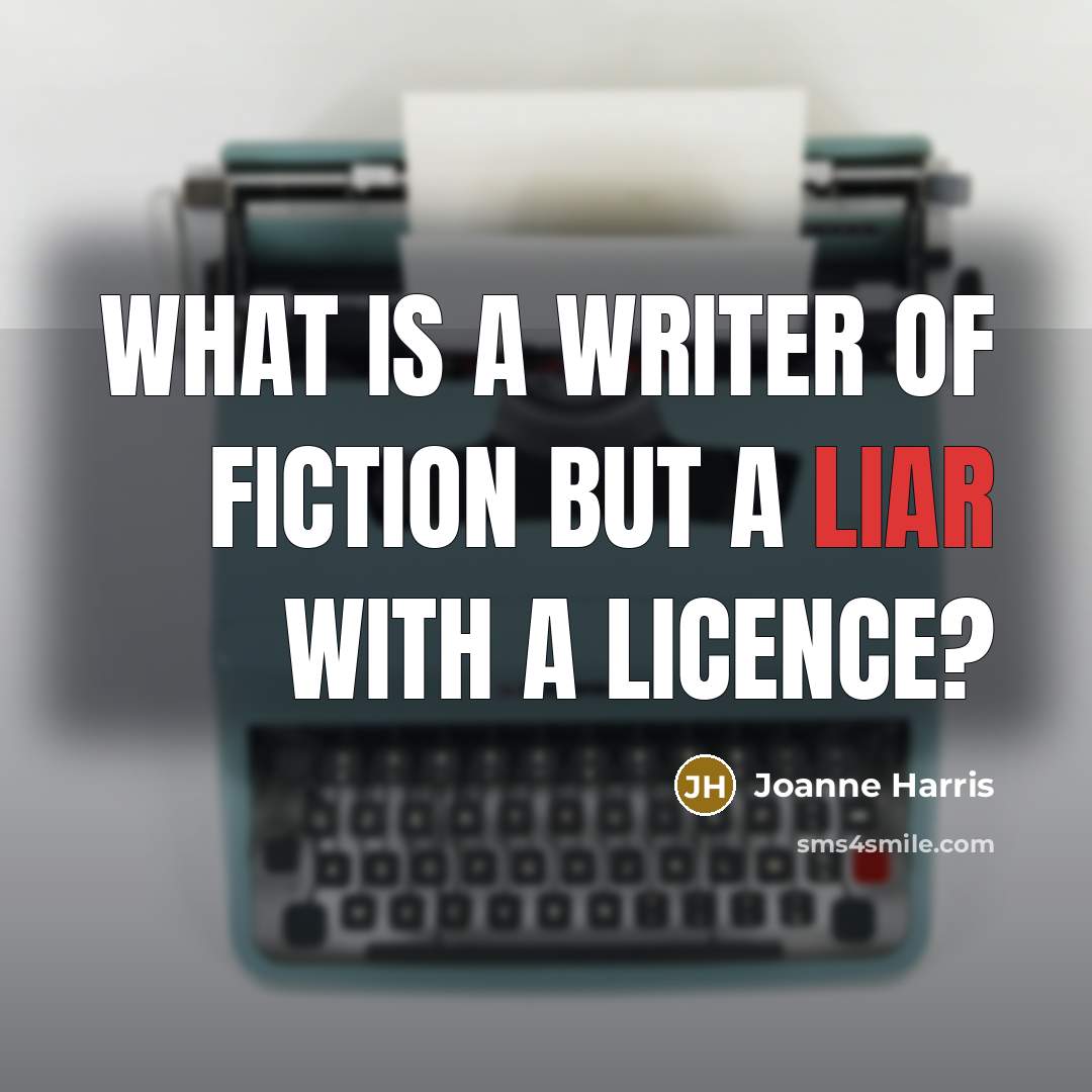 “What is a writer of fiction but a liar with…” quote by Joanne Harris