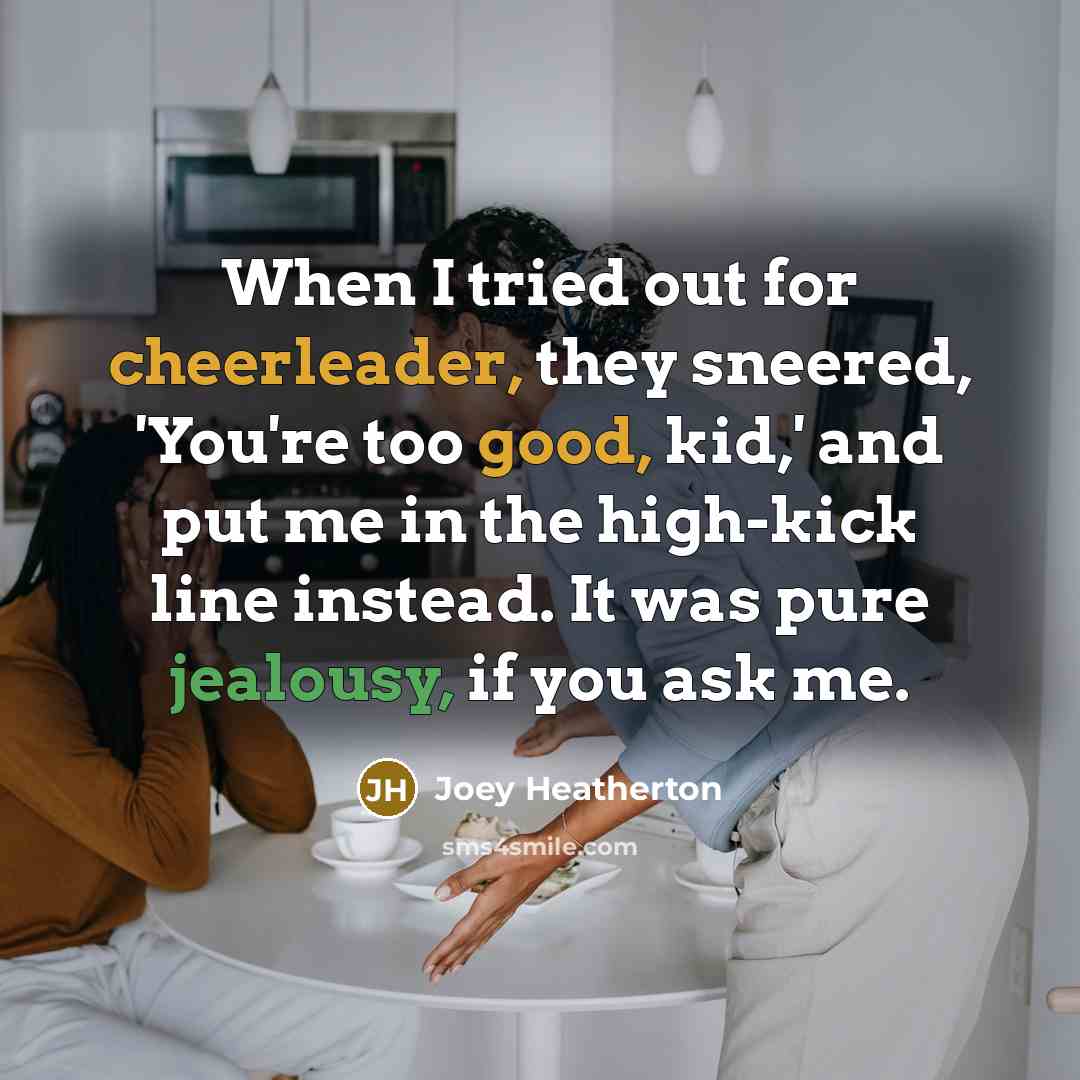 “When I tried out for cheerleader, they sneered, 'You're too…” quote by Joey Heatherton