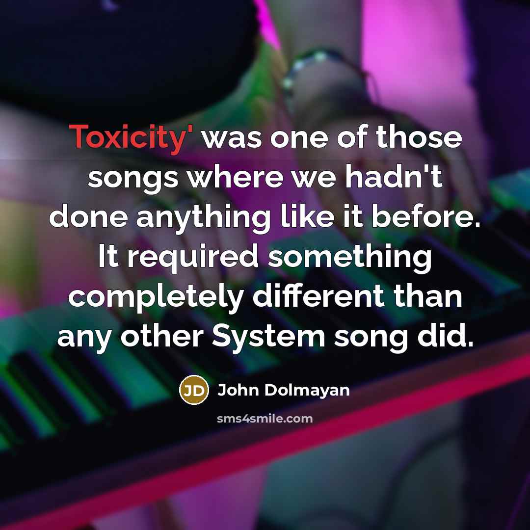 “Toxicity' was one of those songs where we hadn't done…” quote by John Dolmayan