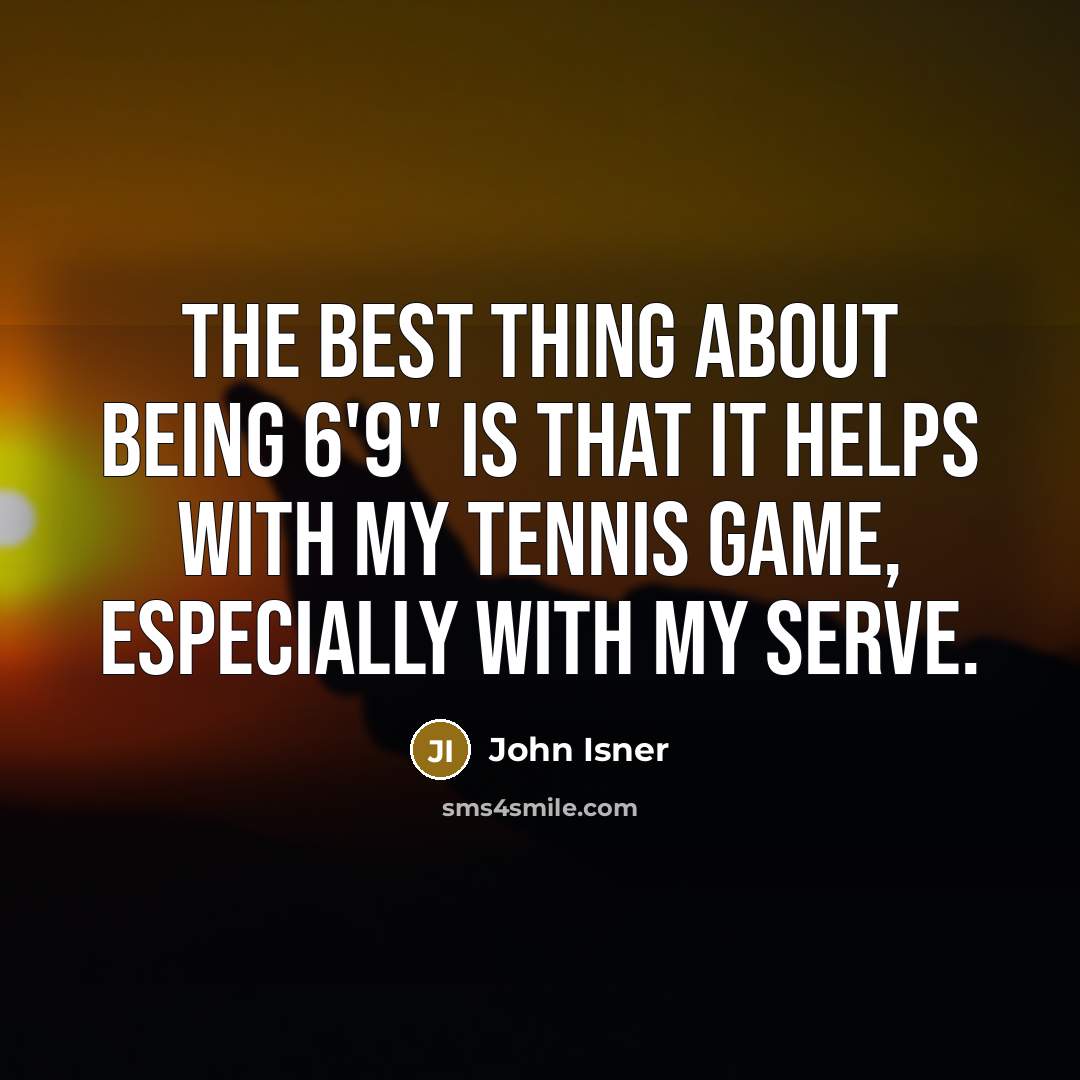 “The best thing about being 6'9'' is that it helps…” quote by John Isner