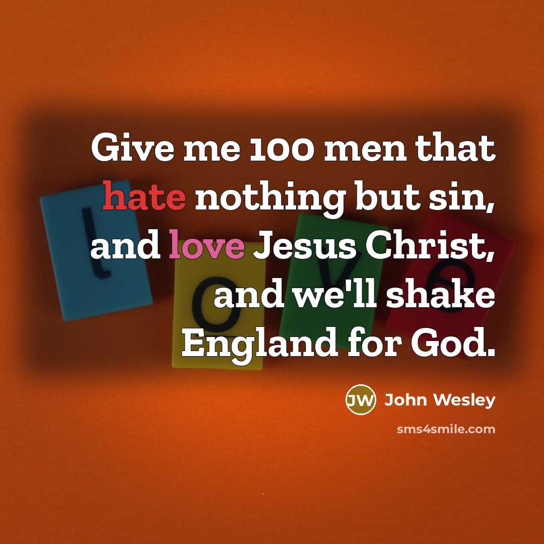 “Give me 100 men that hate nothing but sin, and…” quote by John Wesley