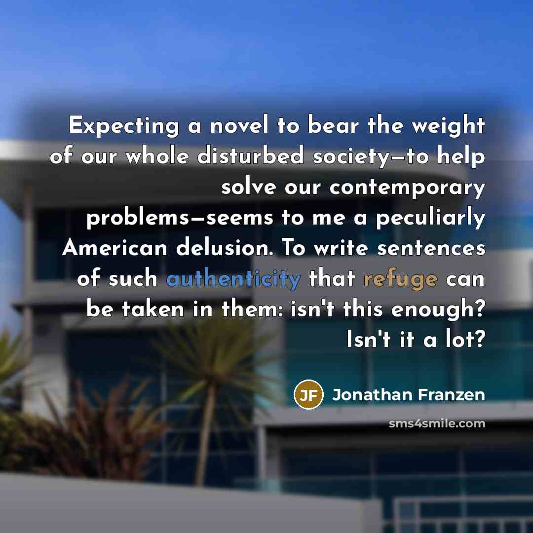 “Expecting a novel to bear the weight of our whole…” quote by Jonathan Franzen
