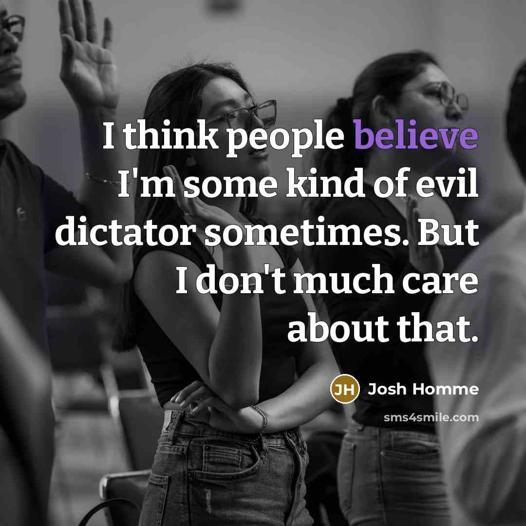 “I think people believe I'm some kind of evil dictator…” quote by Josh Homme
