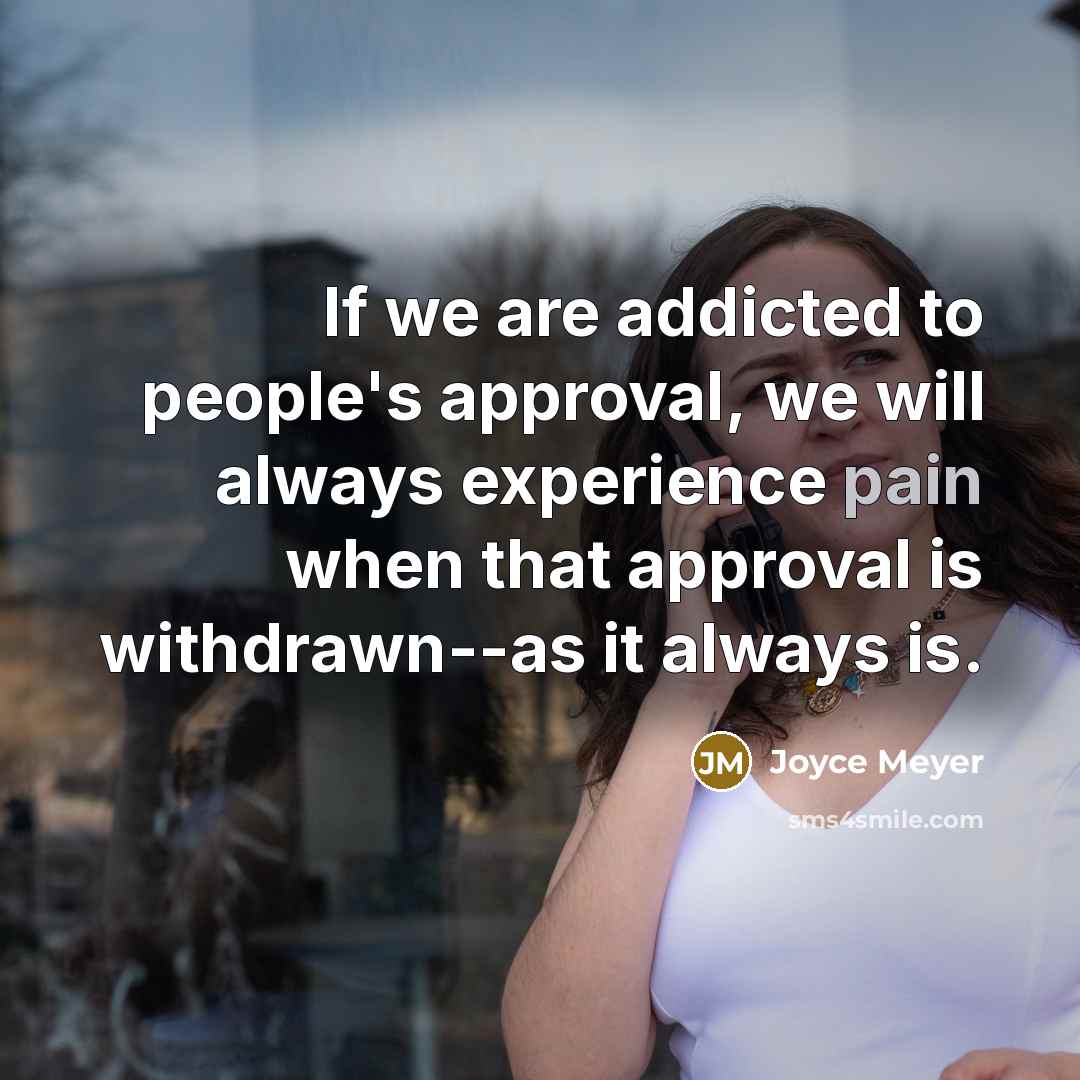“If we are addicted to people's approval, we will always…” quote by Joyce Meyer