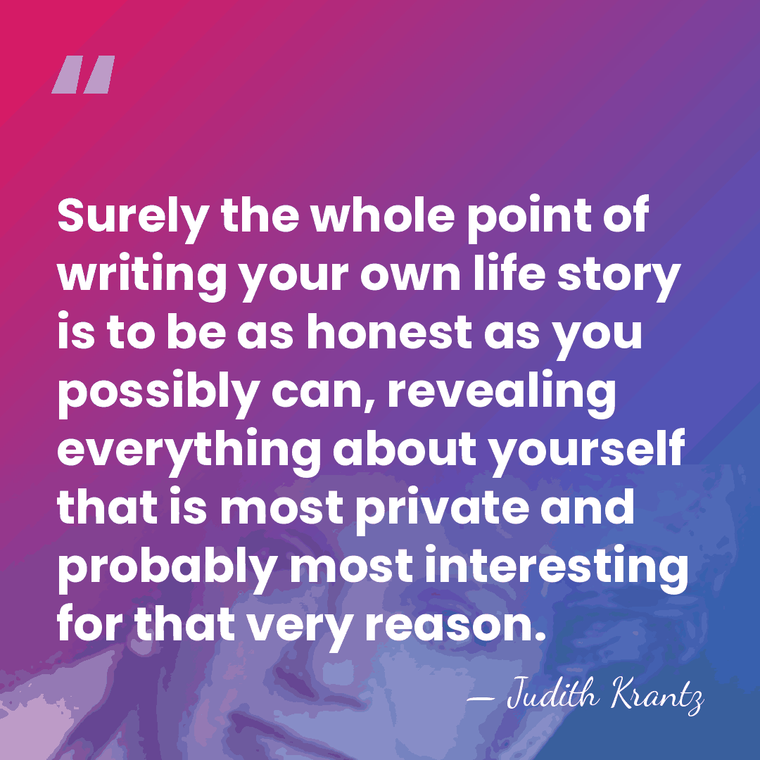 Surely the whole point of writing your own life story is to&hellip; - Judith Krantz