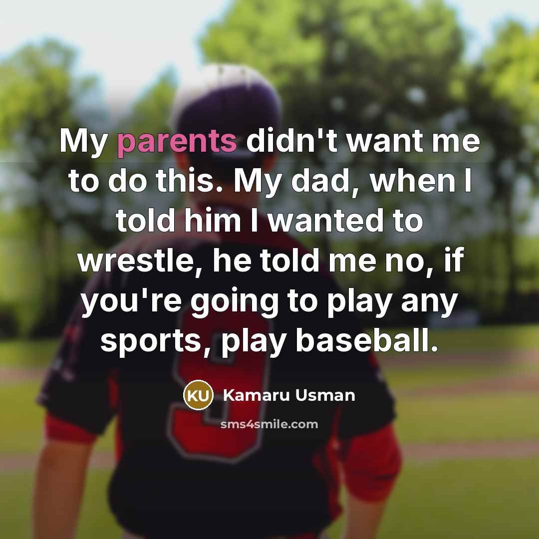 “My parents didn't want me to do this. My dad,…” quote by Kamaru Usman