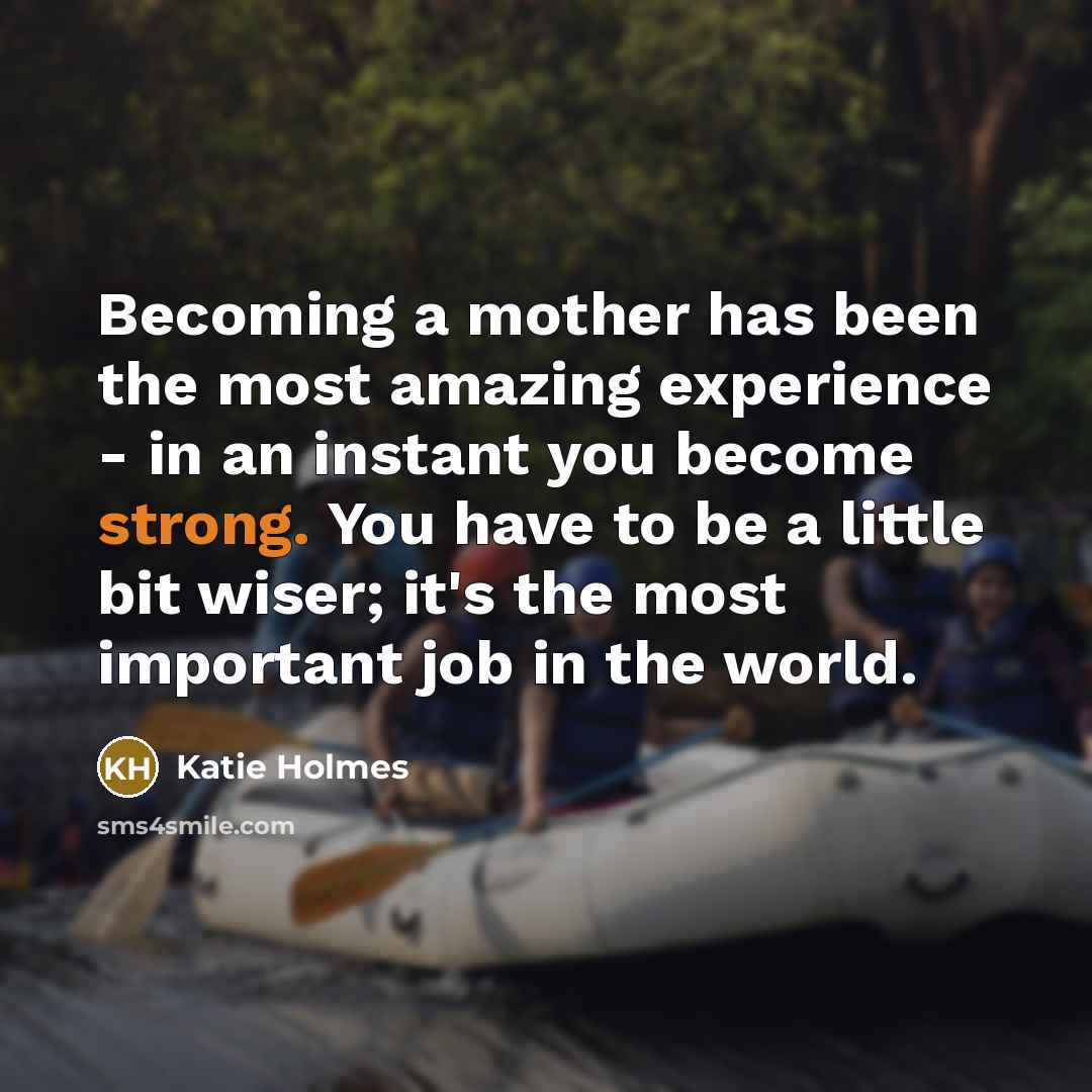 “Becoming a mother has been the most amazing experience -…” quote by Katie Holmes