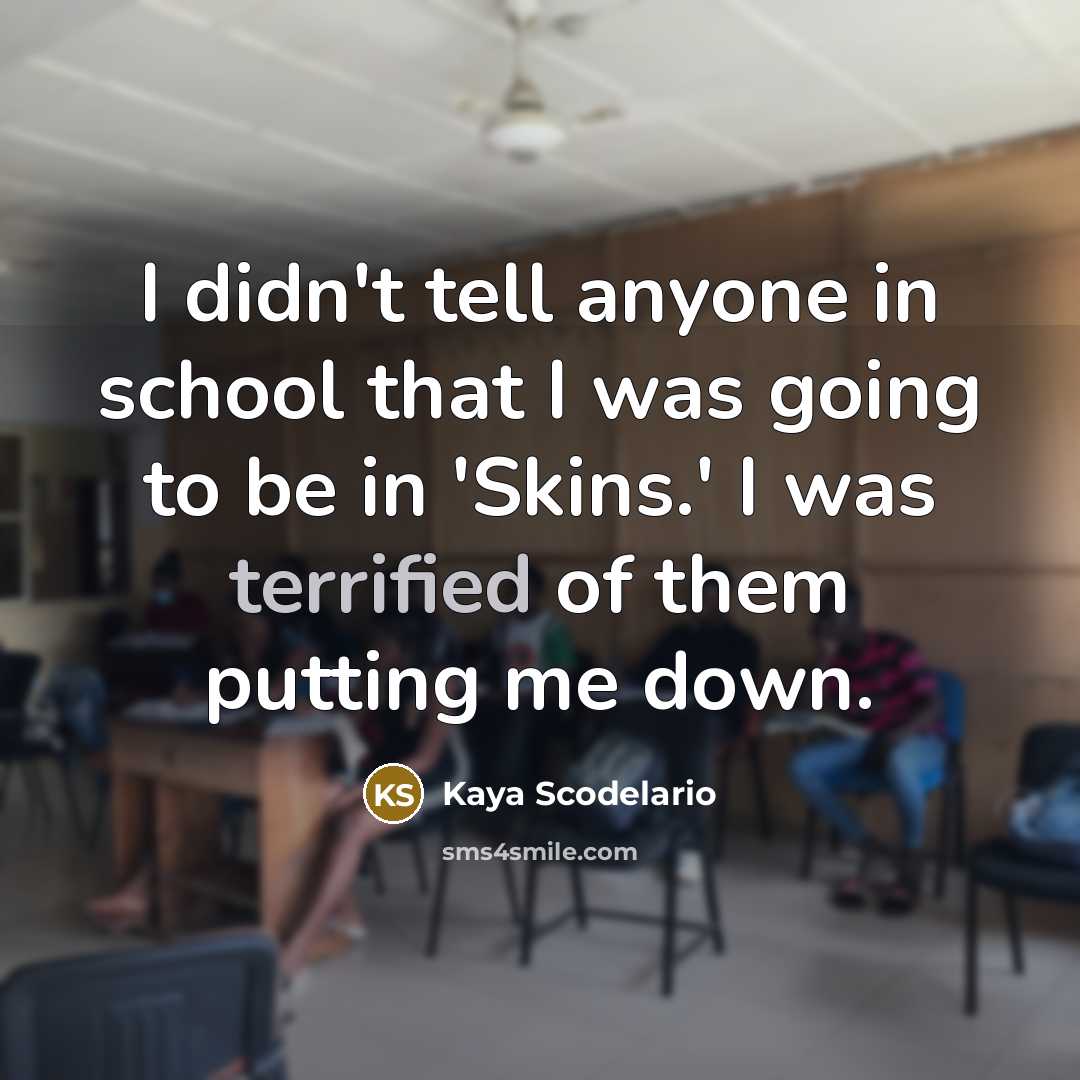 “I didn't tell anyone in school that I was going…” quote by Kaya Scodelario