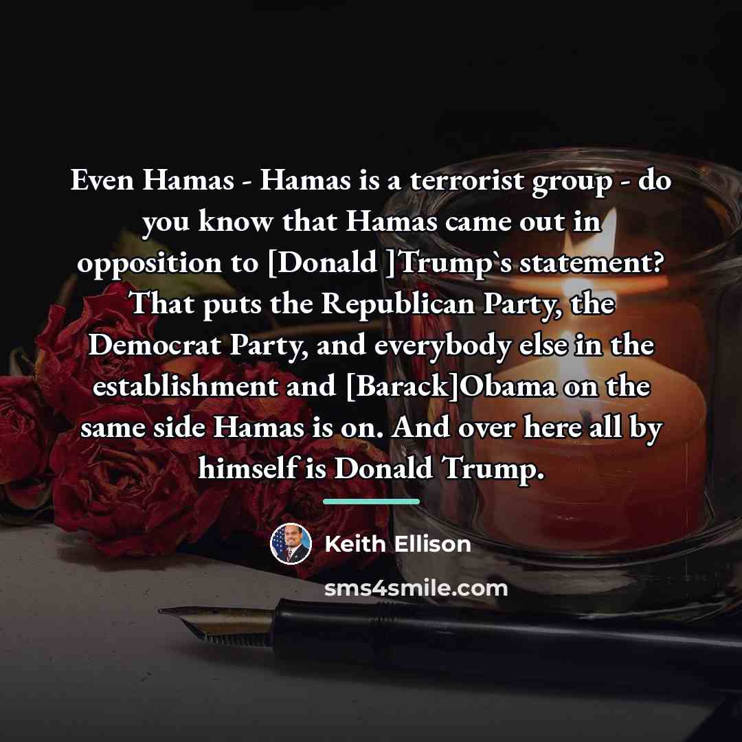 “Even Hamas - Hamas is a terrorist group - do…” quote by Keith Ellison