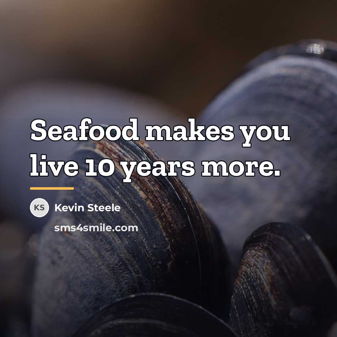 “Seafood makes you live 10 years more.…” quote by Kevin Steele