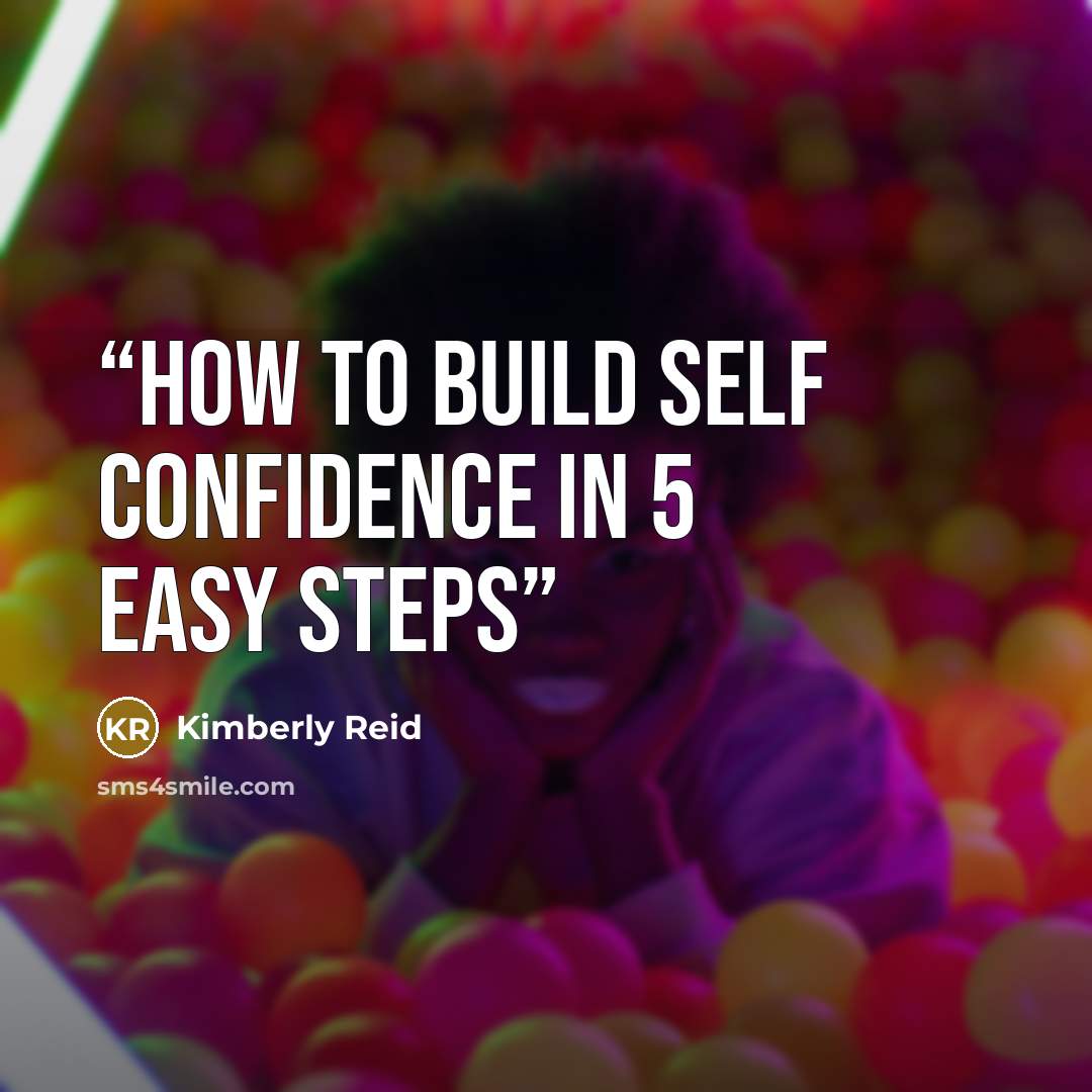 “How to Build Self Confidence in 5 Easy Steps” quote by Kimberly Reid