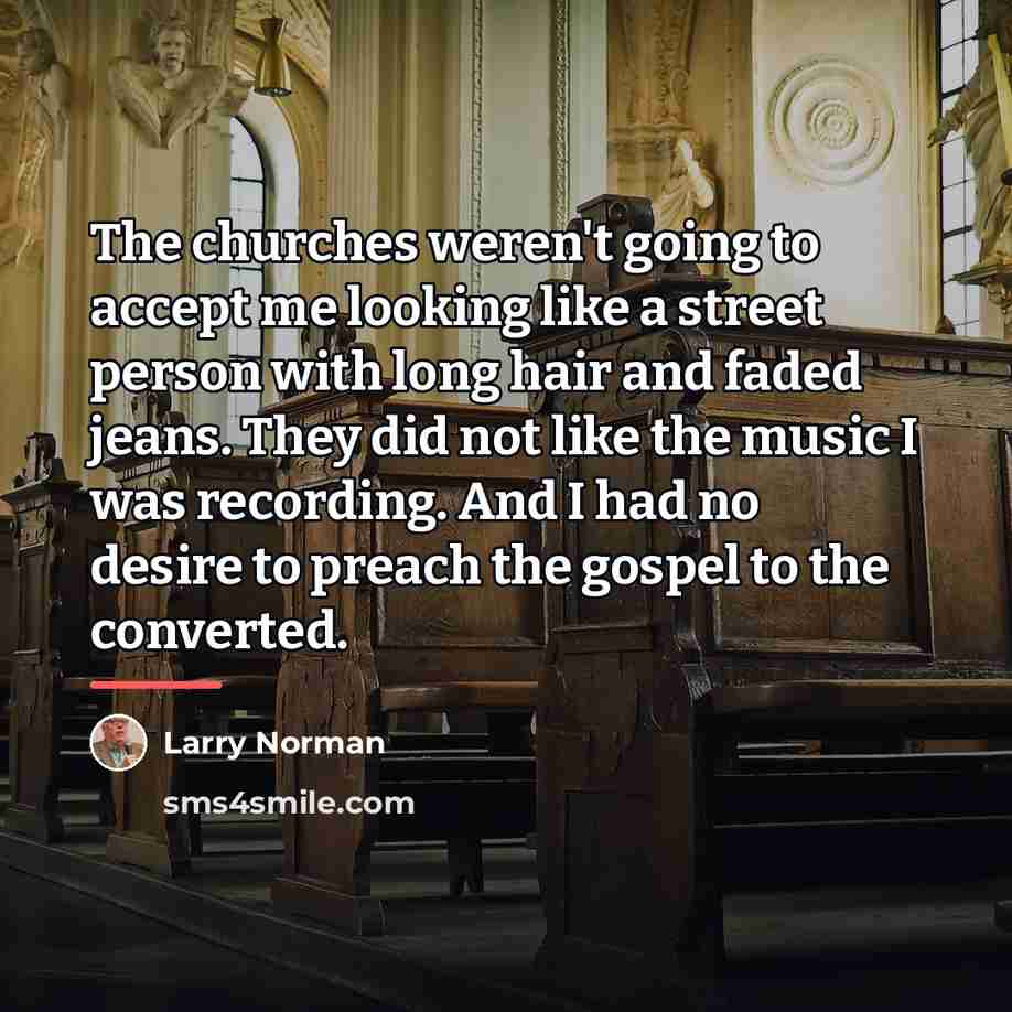 “The churches weren't going to accept me looking like a…” quote by Larry Norman