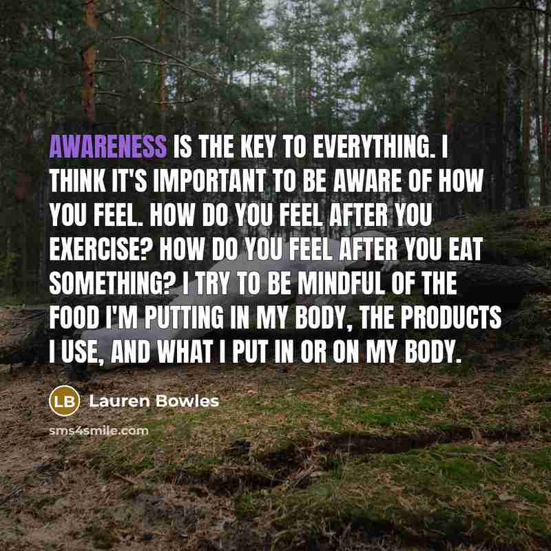 “Awareness is the key to everything. I think it's important…” quote by Lauren Bowles