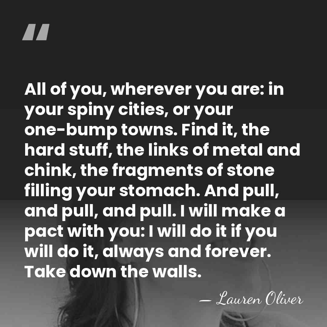 All of you, wherever you are: in your spiny cities, or your&hellip; - Lauren Oliver