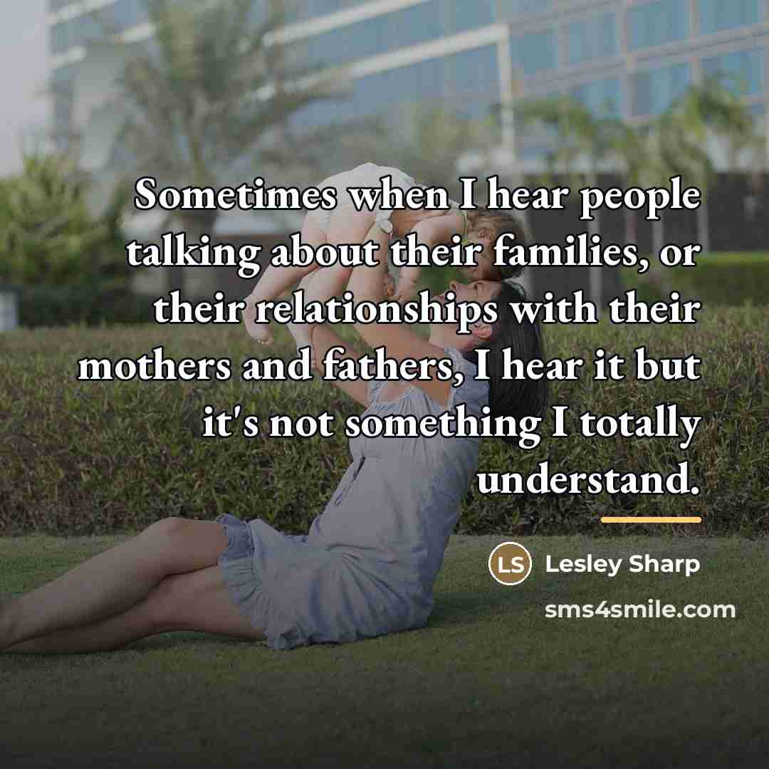 “Sometimes when I hear people talking about their families, or…” quote by Lesley Sharp