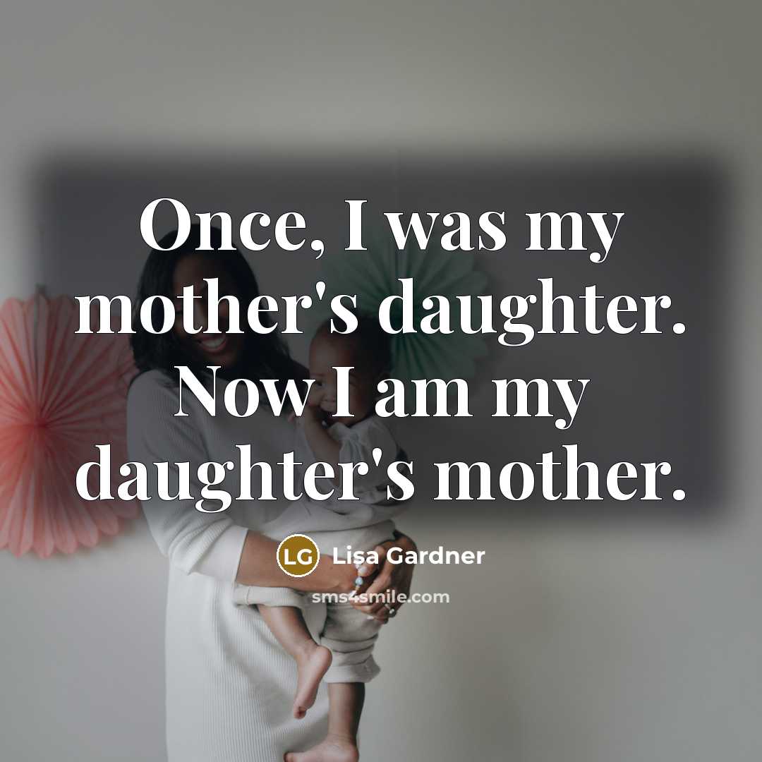 “Once, I was my mother's daughter. Now I am my…” quote by Lisa Gardner