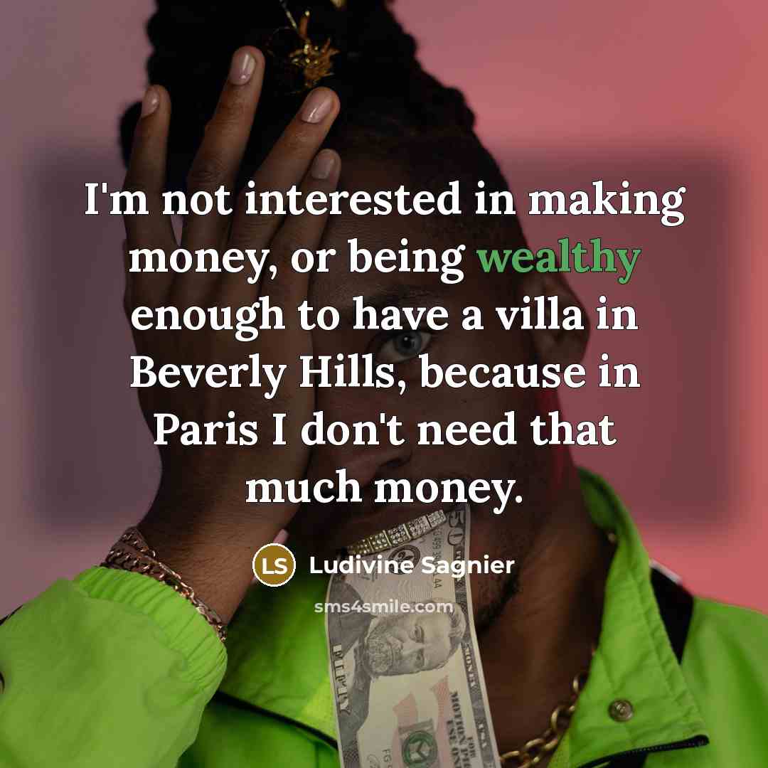 “I'm not interested in making money, or being wealthy enough…” quote by Ludivine Sagnier