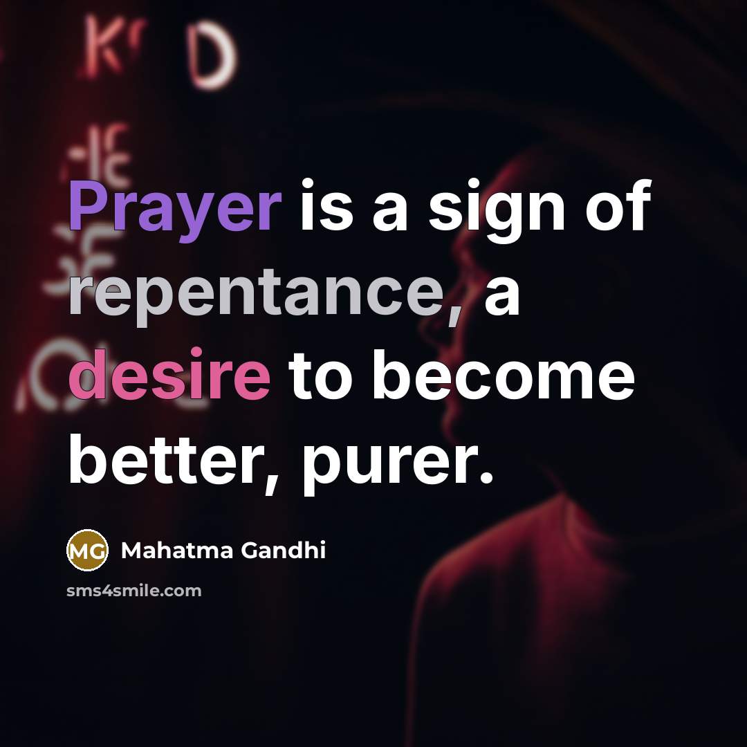 “Prayer is a sign of repentance, a desire to become…” quote by Mahatma Gandhi