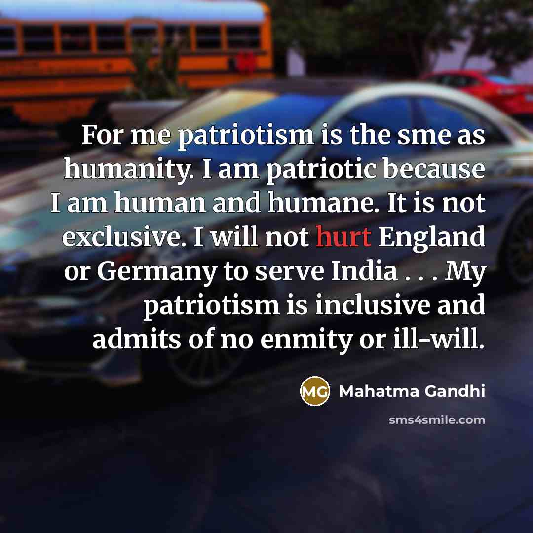 “For me patriotism is the sme as humanity. I am…” quote by Mahatma Gandhi
